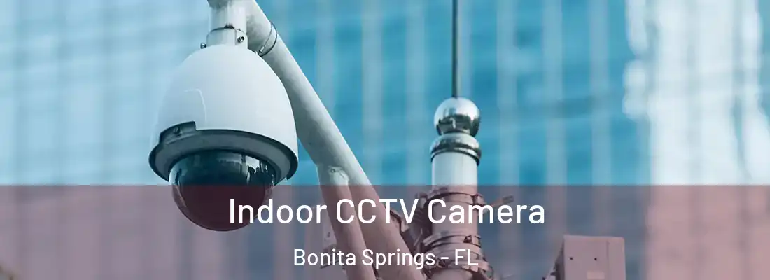 Indoor CCTV Camera Bonita Springs - FL