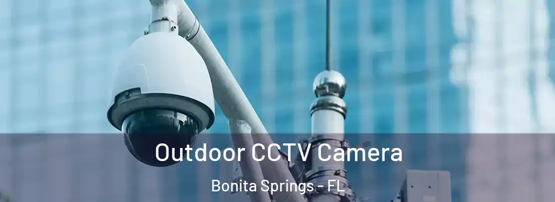 Outdoor CCTV Camera Bonita Springs - FL